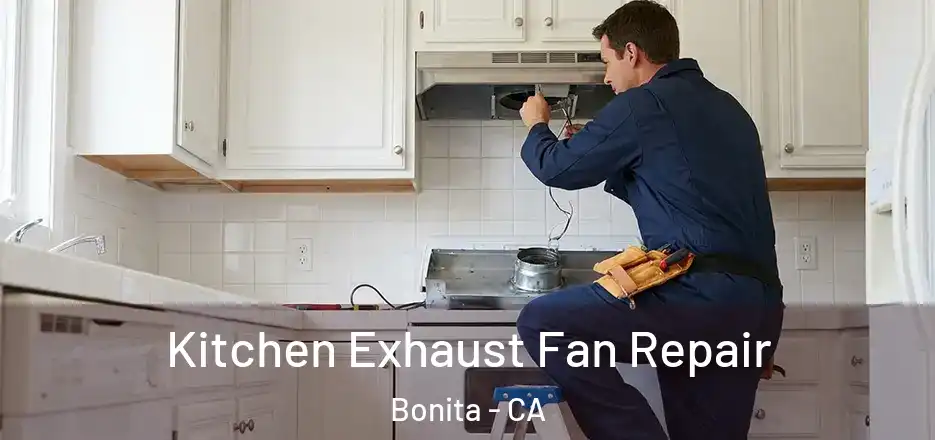 Kitchen Exhaust Fan Repair Bonita - CA