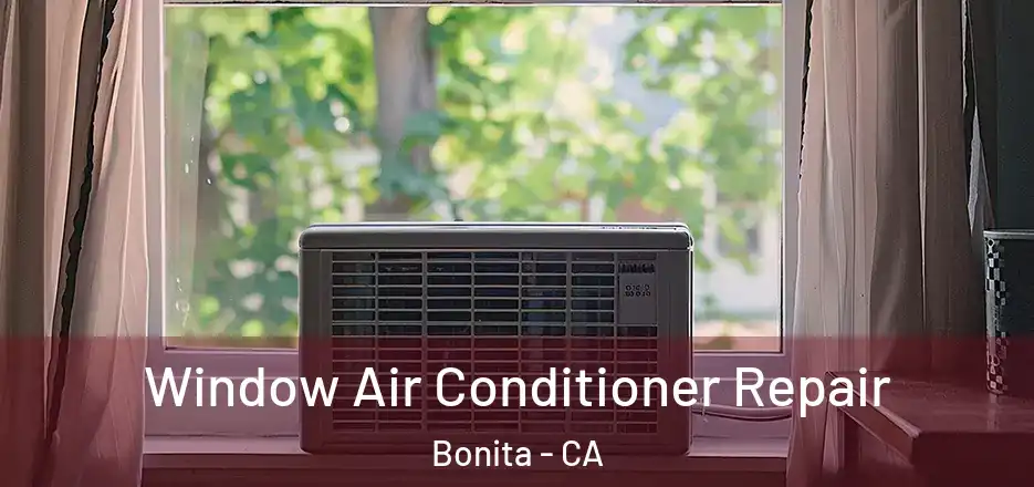 Window Air Conditioner Repair Bonita - CA